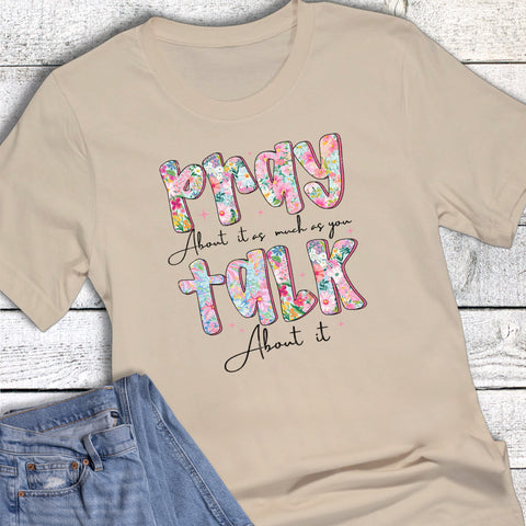 Faith Pray About It As Much As You Graphic Tee