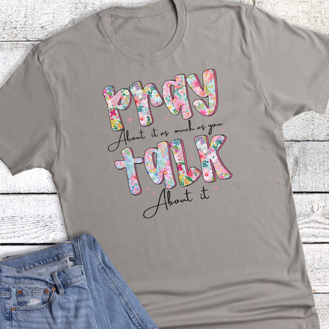 Faith Pray About It As Much As You Graphic Tee