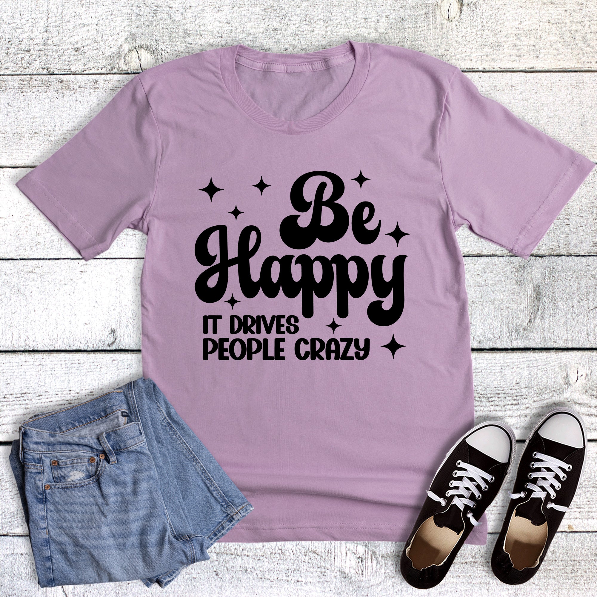 Funny Be Happy It Drives People Crazy Graphic Tee