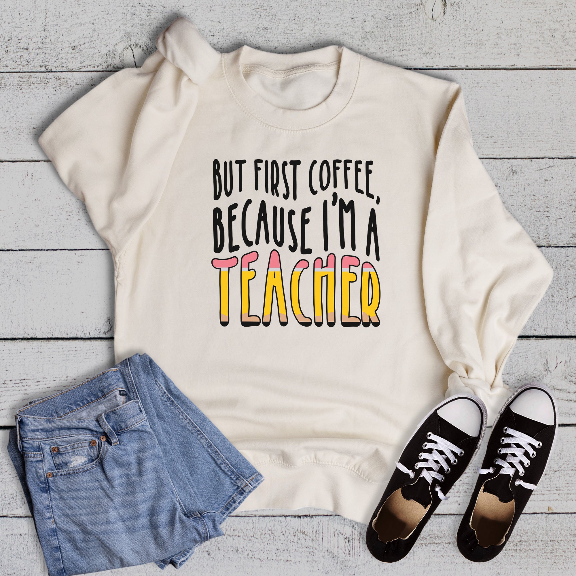 Funny Coffee First Because I'm a Teacher Sweatshirt