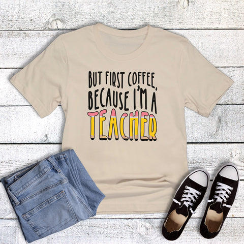 Funny Coffee First Because I'm a Teacher