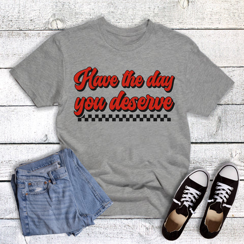 Funny Have the Day You Deserve