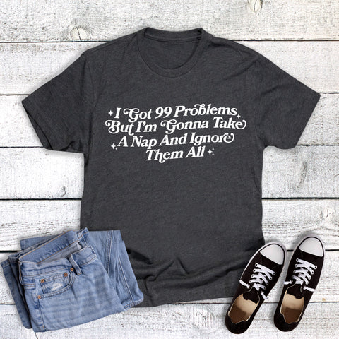 Funny I've Got Problems Ignore Them Take a Nap