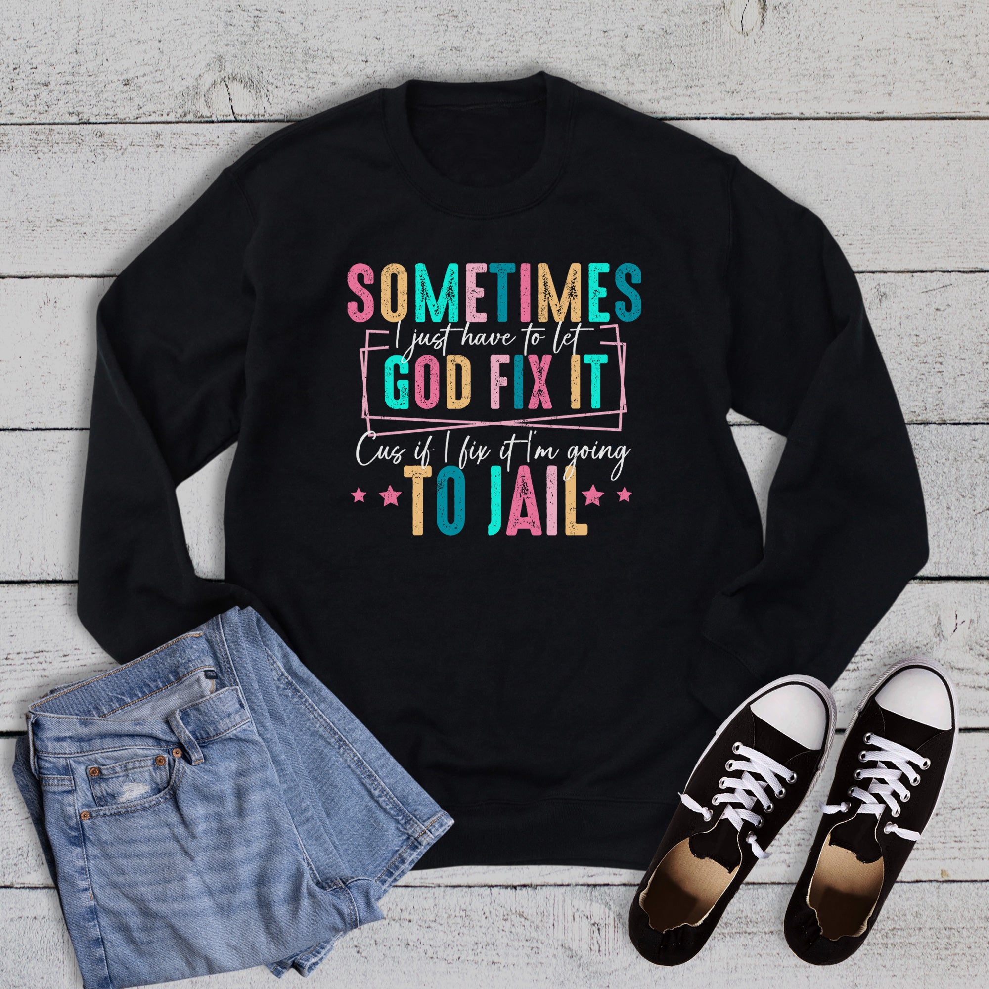 Funny Let God Fix It So I Don't Go to Jail Sweatshirt