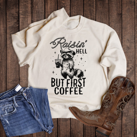 Funny Raisin' Hell But First Coffee Sweatshirt