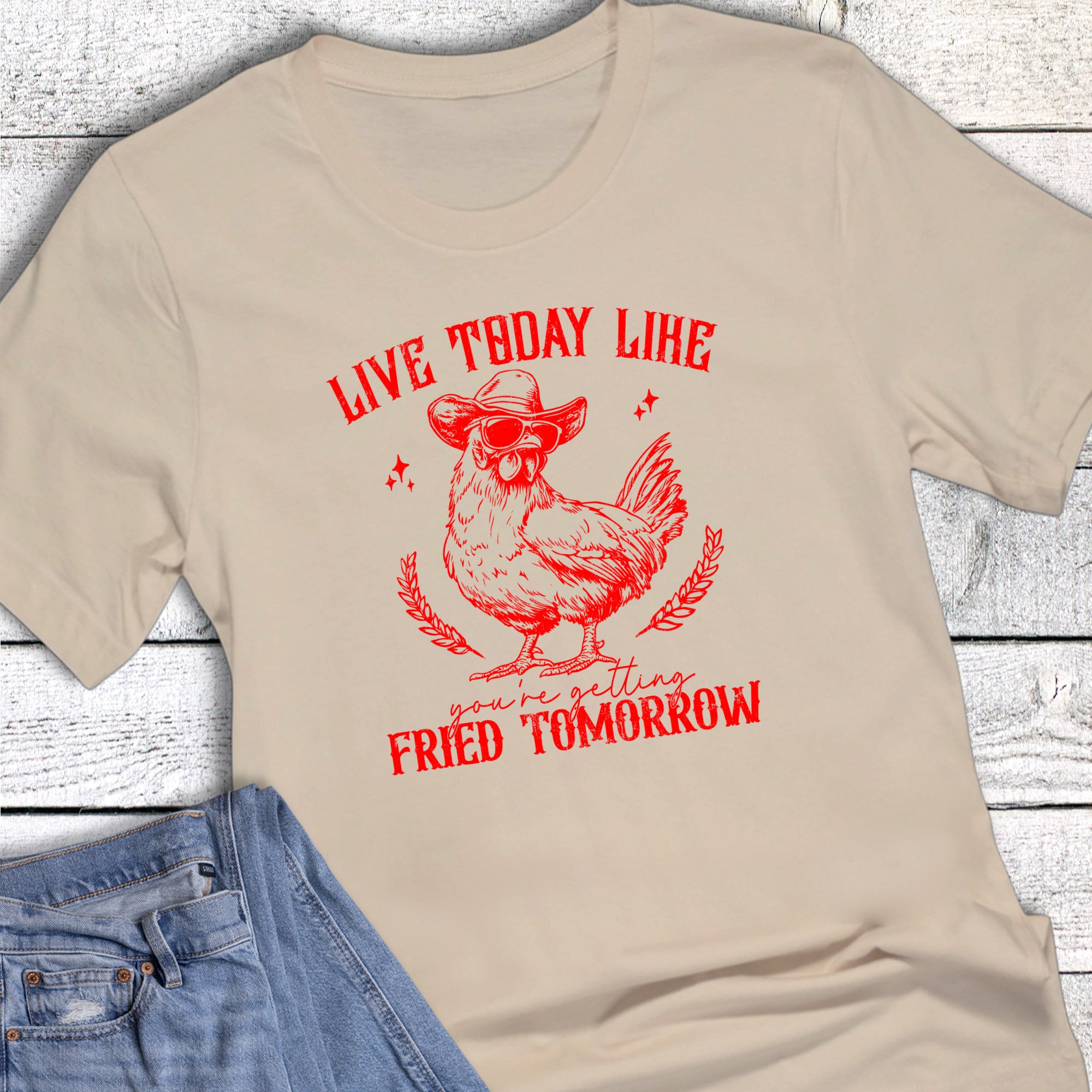 Live Today Like Your Getting Fried Tomorrow